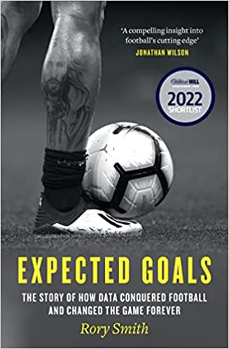 Expected Goals The Story Of How Data Conquered Football And Changed The Game Forever
