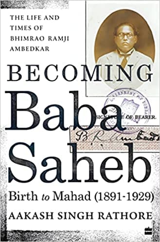 Becoming Babasaheb: The Life and Times of Bhimrao Ramji Ambedkar (Volume 1): Birth to Mahad (1891-1929)