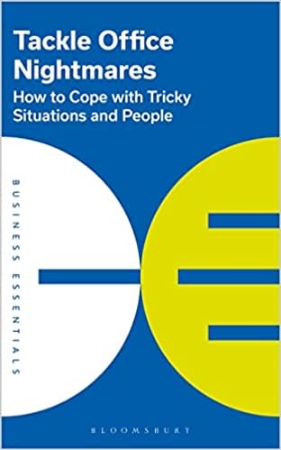 Tackle Office Nightmares How To Cope With Tricky Situations And People