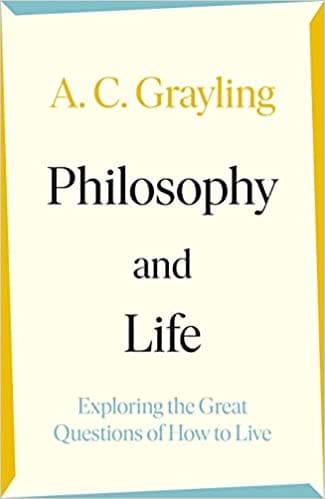 Philosophy And Life Exploring The Great Questions Of How To Live