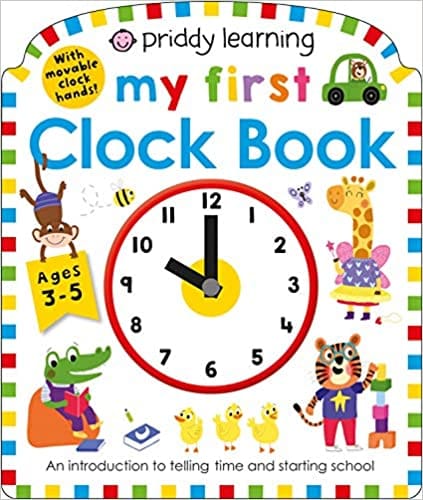 Priddy Learning My First Clock Book An Introduction To Telling Time And Starting School (my First Priddy)