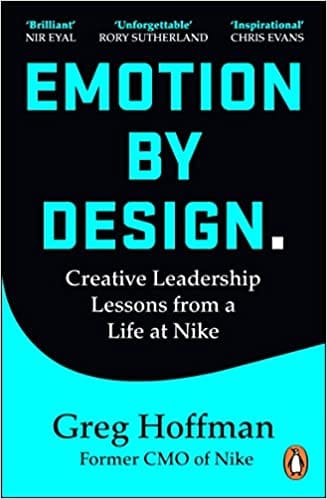 Emotion By Design Creative Leadership Lessons From A Life At Nike