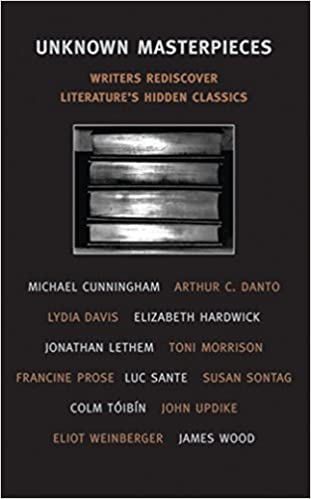 Unknown Masterpieces Writers Rediscover Literatures Hidden Classics
