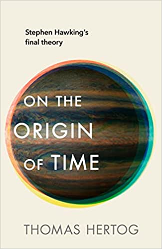 On The Origin Of Time Stephen Hawking�s Final Theory
