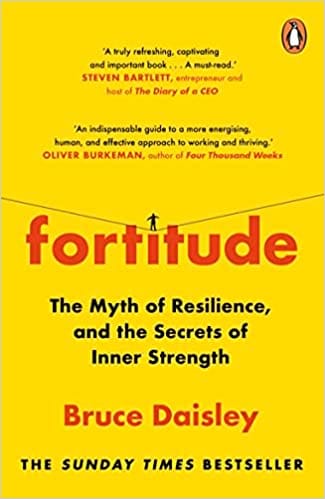 Fortitude The Myth Of Resilience, And The Secrets Of Inner Strength A Sunday Times Bestseller