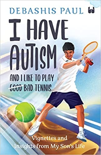I Have Autism And I Like To Play G?o?o?d? Bad Tennis Vignettes And Insights From My Sons Life