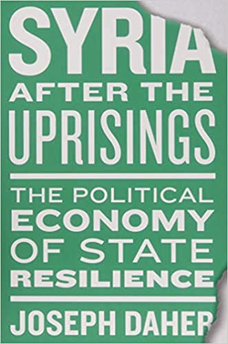 Syria After The Uprisings The Political Economy Of State Resilience