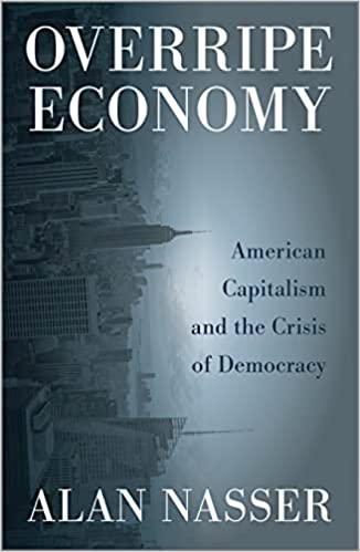 Overripe Economy American Capitalism And The Crisis Of Democracy