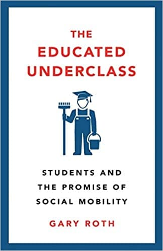 The Educated Underclass Students And The Promise Of Social Mobility