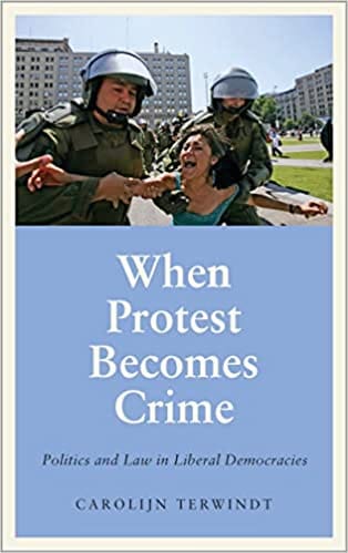 When Protest Becomes Crime Politics And Law In Liberal Democracies