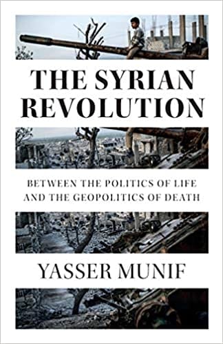 The Syrian Revolution Between The Politics Of Life And The Geopolitics Of Death
