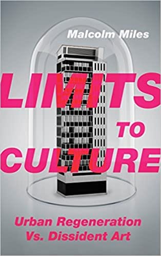 Limits To Culture Urban Regeneration Vs. Dissident Art