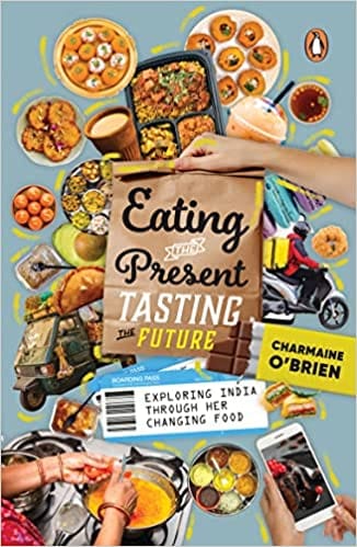 Eating The Present Tasting The Future Exploring India Through Her Changing Food