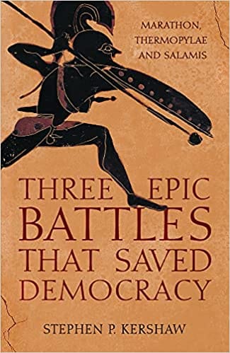 Three Epic Battles That Saved Democracy Marathon, Thermopylae And Salamis