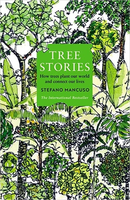 Tree Stories How Trees Plant Our World And Connect Our Lives