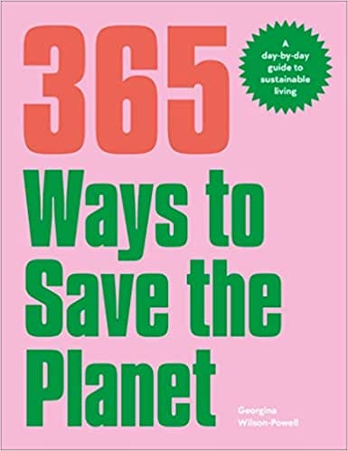 365 Ways To Save The Planet A Day-by-day Guide To Sustainable Living
