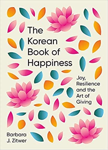 The Korean Book Of Happiness Joy, Resilience And The Art Of Giving