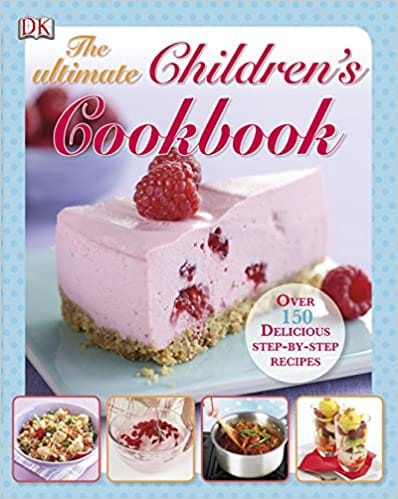 The Ultimate Childrens Cookbook Over 150 Delicious Step-by-step Recipes