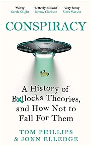 Conspiracy A History Of Boll*cks Theories, And How Not To Fall For Them