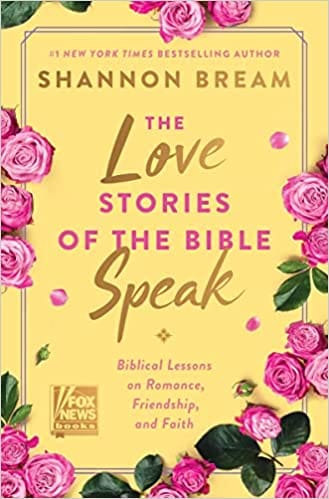 The Love Stories Of The Bible Speak Biblical Lessons On Romance, Friendship, And Faith