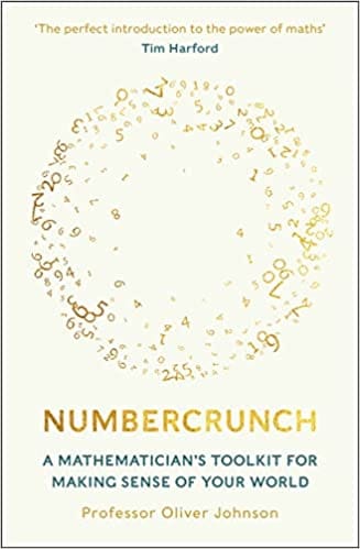 Numbercrunch A Mathematicians Toolkit For Making Sense Of Your World