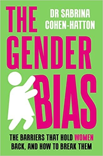 The Gender Bias The Barriers That Hold Women Back, And How To Break Them