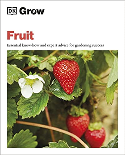 Grow Fruit Essential Know-how And Expert Advice For Gardening Success