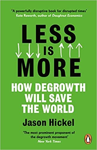 Less Is More How Degrowth Will Save The World