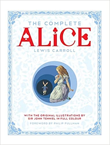 The Complete Alice Alices Adventures In Wonderland And Through The Looking-glass And What Alice Found There