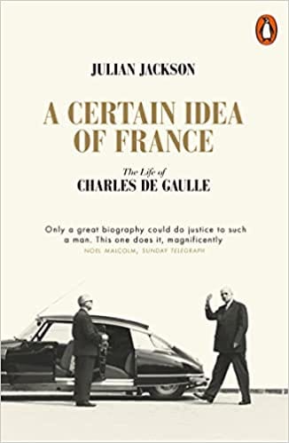A Certain Idea Of France The Life Of Charles De Gaulle
