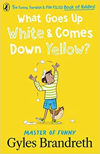 What Goes Up White And Comes Down Yellow? The Funny, Fiendish And Fun-filled Book Of Riddles!