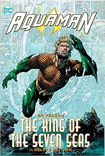 Aquaman 80 Years Of The King Of The Seven Seas