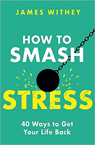 How To Smash Stress 40 Ways To Get Your Life Back