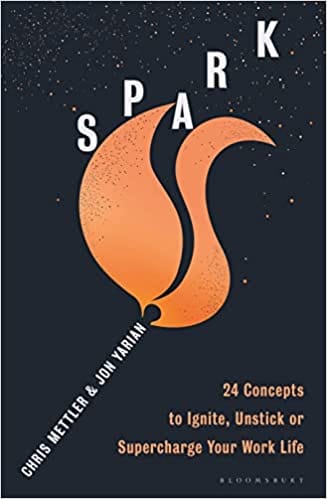 Spark 24 Concepts To Ignite, Unstick Or Supercharge Your Work Life