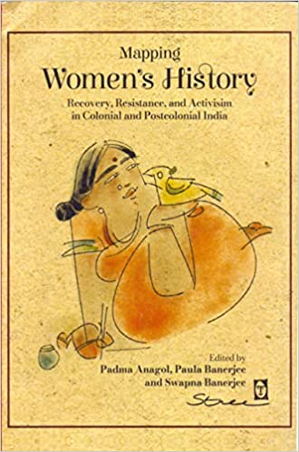 Mapping Womens History Recovery, Resistance And Activism In Colonial And Postcolonial India