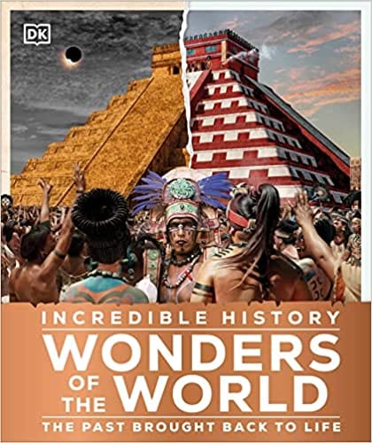 Incredible History Wonders Of The World Humanitys Greatest Monuments Restored To Their Former Glory