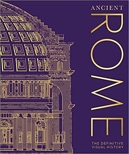 Ancient Rome The Definitive Visual History