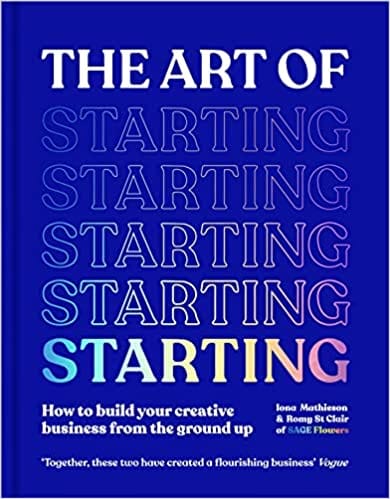 The Art Of Starting How To Build Your Creative Business From The Ground Up