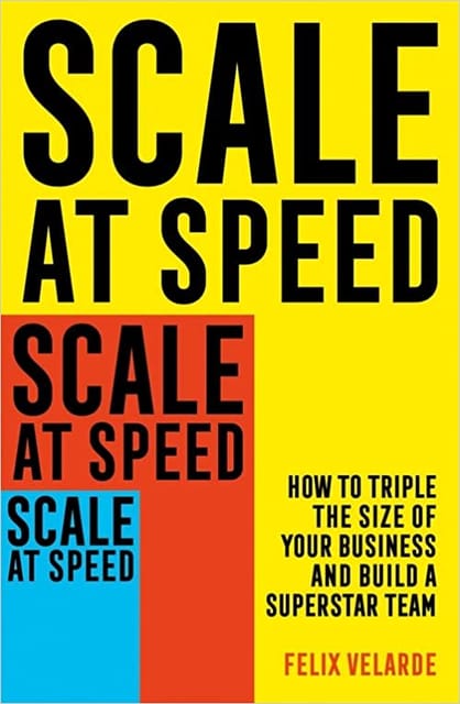 Scale At Speed How To Triple The Size Of Your Business And Build A Superstar Team