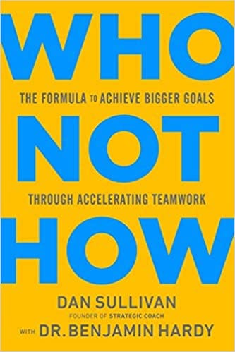 Who Not How The Formula To Achieve Bigger Goals Through Accelerating Teamwork