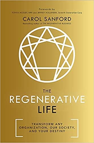 The Regenerative Life Transform Any Organization, Our Society, And Your Destiny