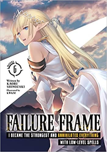 Failure Frame I Became The Strongest And Annihilated Everything With Low-level Spells (light Novel) Vol. 6