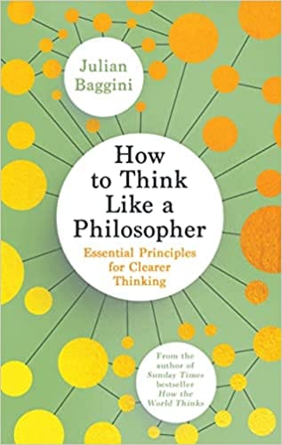 How To Think Like A Philosopher Essential Principles For Clearer Thinking
