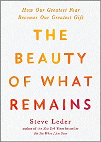 The Beauty Of What Remains How Our Greatest Fear Becomes Our Greatest Gift