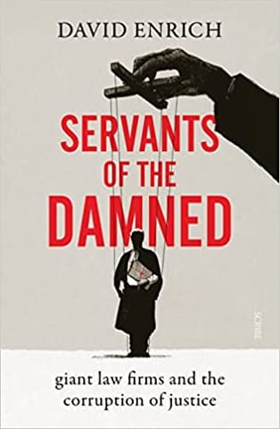 Servants Of The Damned Giant Law Firms And The Corruption Of Justice
