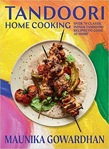 Tandoori Home Cooking Over 70 Classic Indian Tandoori Recipes To Cook At Home