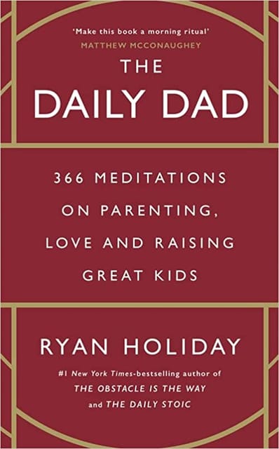 The Daily Dad 366 Meditations On Fatherhood, Love And Raising Great Kids