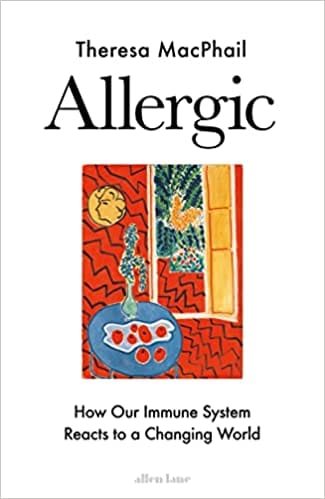 Allergic How Our Immune System Reacts To A Changing World