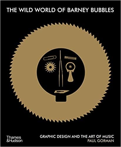 The Wild World Of Barney Bubbles Graphic Design And The Art Of Music