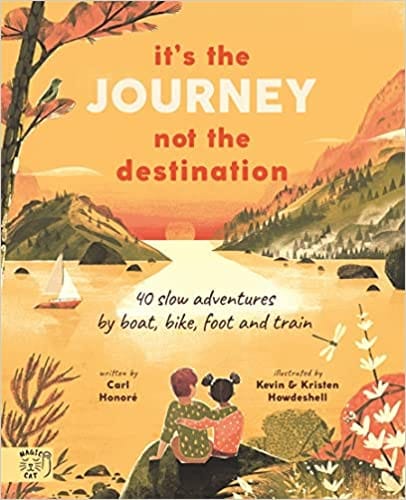 Its The Journey Not The Destination 40 Slow Adventures By Boat, Bike, Foot And Train